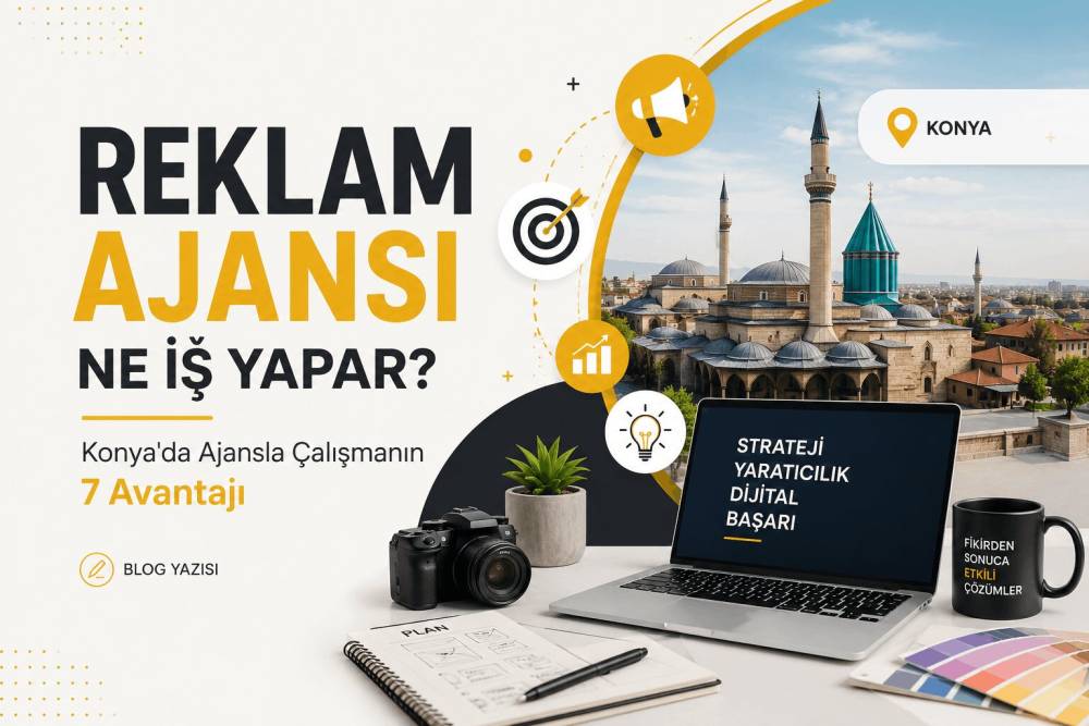 Reklam Ajansı Ne İş Yapar? Görevleri ve Konya'da Ajansla Çalışmanın 7 Avantajı